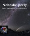 Autor: ČAM. - Vyšla kniha Nebeské perly české a slovenské astrofotografie!