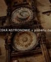 Autor: Vladislav Slezák - Česká astronomie v průběhu času