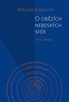 Obálka knihy Mikuláš Koperník: O obězích nebeských sfér Autor: Nakladatelství Kosmas.