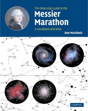 The Observing Guide to the Messier Marathon: A Handbook and Atlas, author: Donald Machholz Autor: Cambridge University Press & Donald Machholz